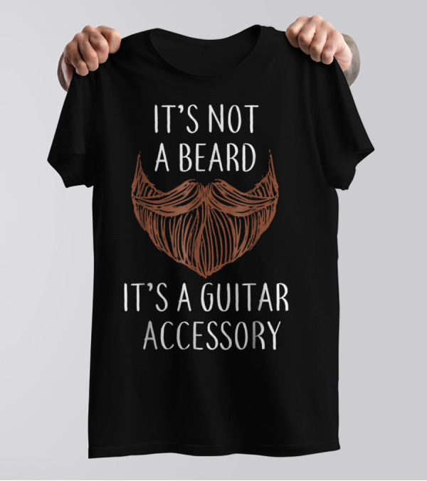 It's Not A Beard It's A Guitar Accessory Guitarist Beard T-Shirt