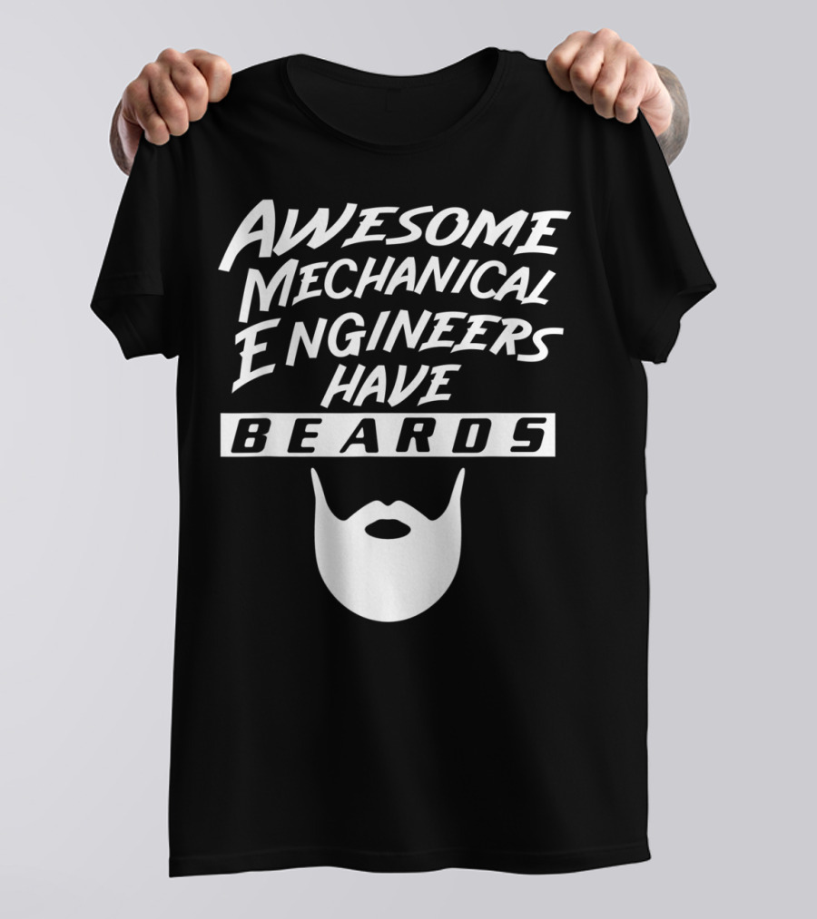 Awesome Mechanical Engineers Have Beards T-Shirt
