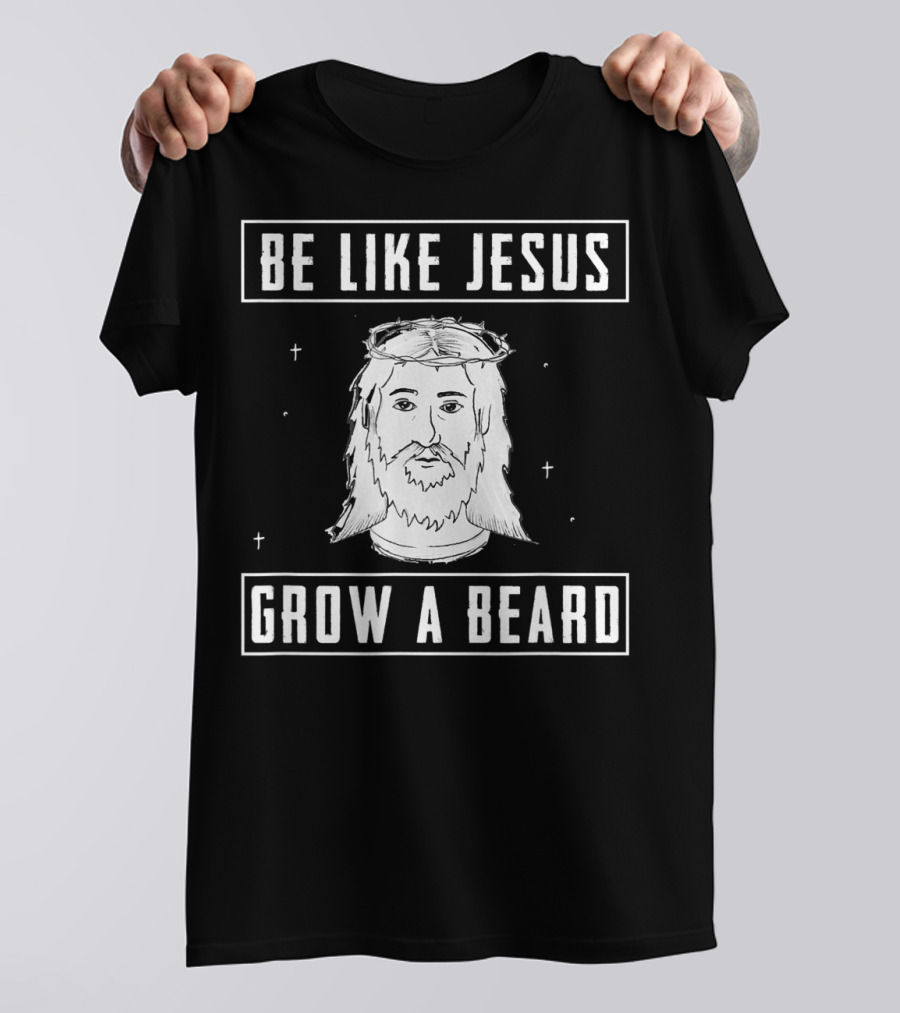 BE LIKE JESUS GROW A BEARD Christian Mens T-Shirt