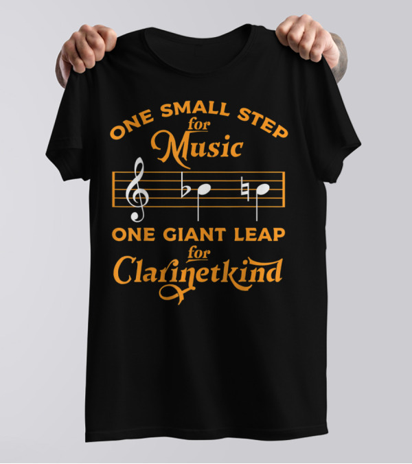 One Small Step For Music One Giant Leap For Clarinetkind Funny Clarinet For Musicians Teachers T-Shirt