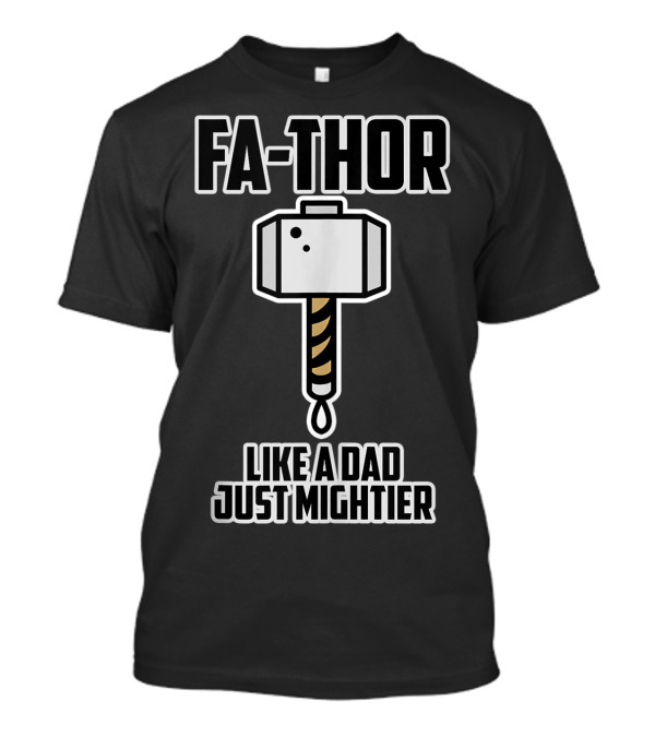 FA-THOR Like A Dad Just Mightier T-Shirt