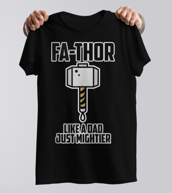 FA-THOR Like A Dad Just Mightier T-Shirt