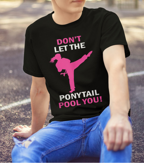 Don't Let The Ponytail Fool You Karate Girl T-Shirt