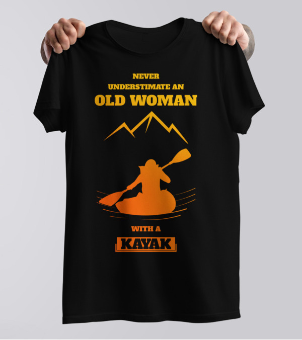 Never Underestimate An Old Woman With A Kayak T-Shirt