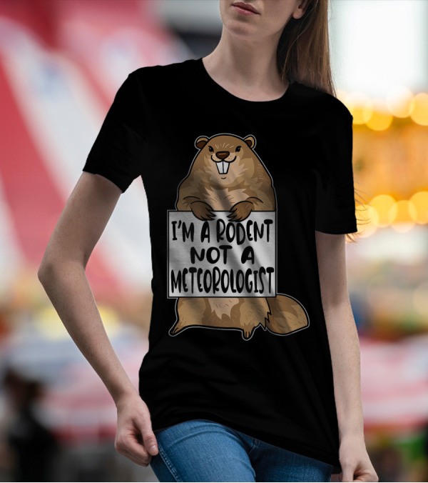 I'm A Rodent Not A Meteorologist Funny Groundhog Day Humor T-Shirt