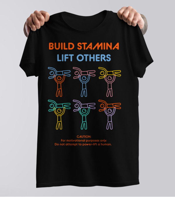 Build Stamina Lift Others Caution Motivational Purposes Do Not Attempt Power-Lift Human T-Shirt