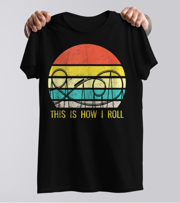 Funny Roller Coaster This Is How I Roll T-Shirt