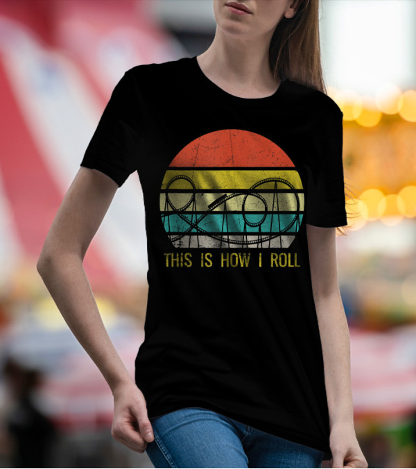 Funny Roller Coaster This Is How I Roll T-Shirt
