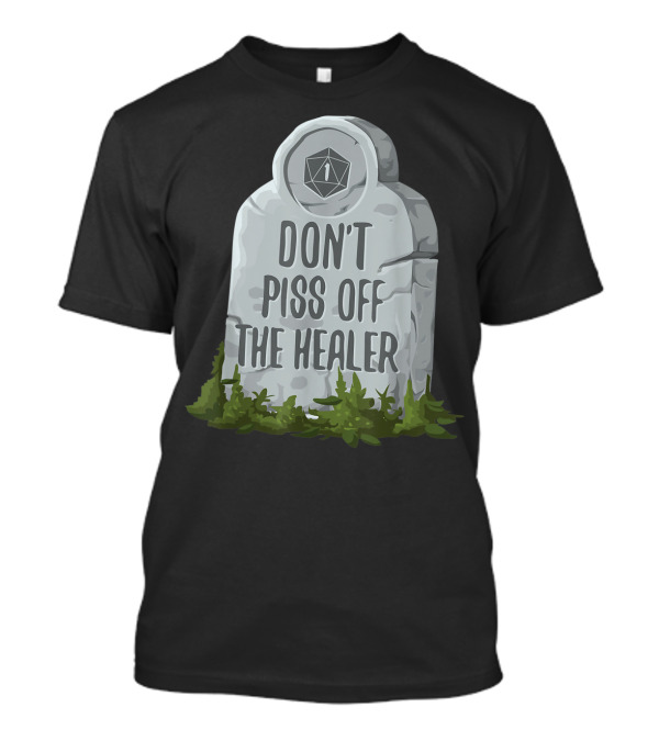 Don't Piss Off The Healer Funny RPG Healer Cleric Druid Gamers T-Shirt
