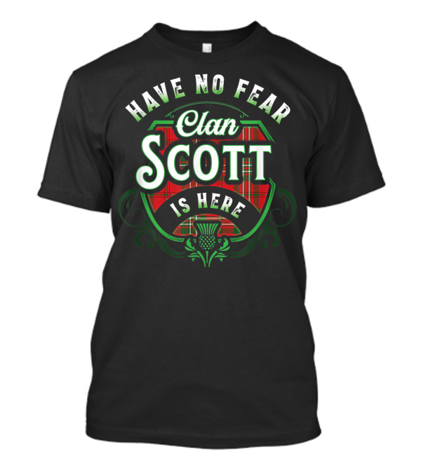 Have No Fear Clan Scott Is Here Scottish Clan T-Shirt