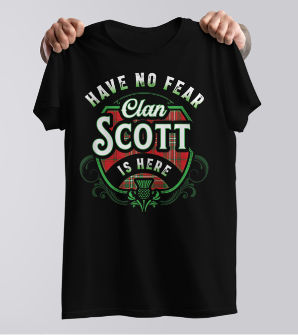 Have No Fear Clan Scott Is Here Scottish Clan T-Shirt