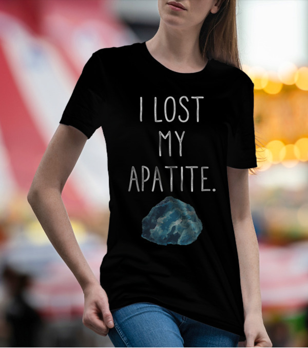 I Lost My Apatite Funny Vintage Humor Geologists Geology Lover T-Shirt