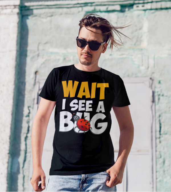Wait I See A Bug Insect Lover Funny Ladybug T-Shirt