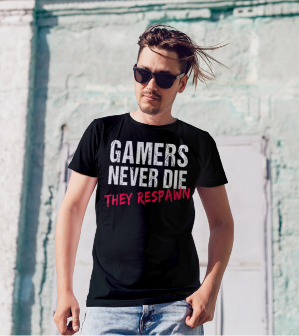Gamers Never Die They Respawn Video Gaming Enthusiasts' Motto T-Shirt
