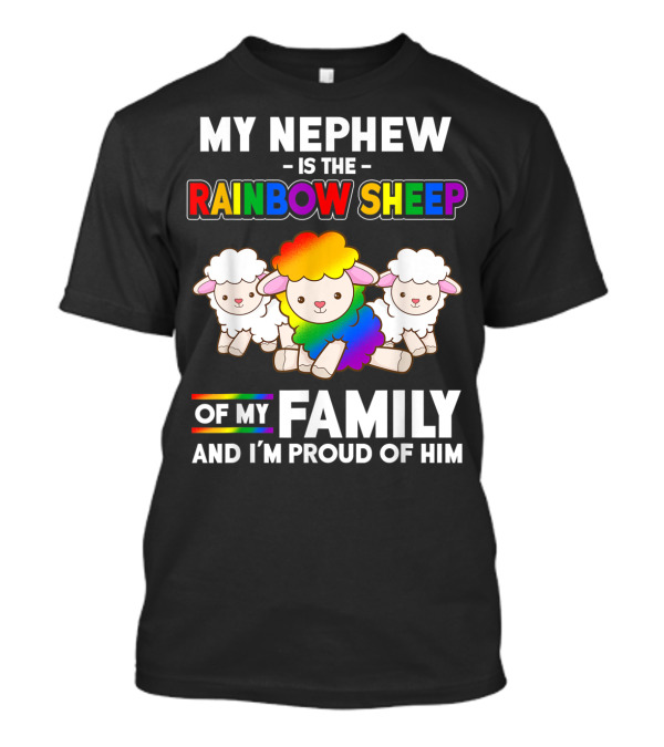 My Nephew Is The Rainbow Sheep Of My Family And I'm Proud Of Him T-Shirt