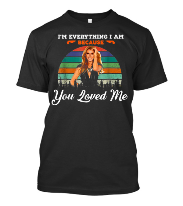 I'm Everything I Am Because You Loved Me Retro Sunset T-Shirt