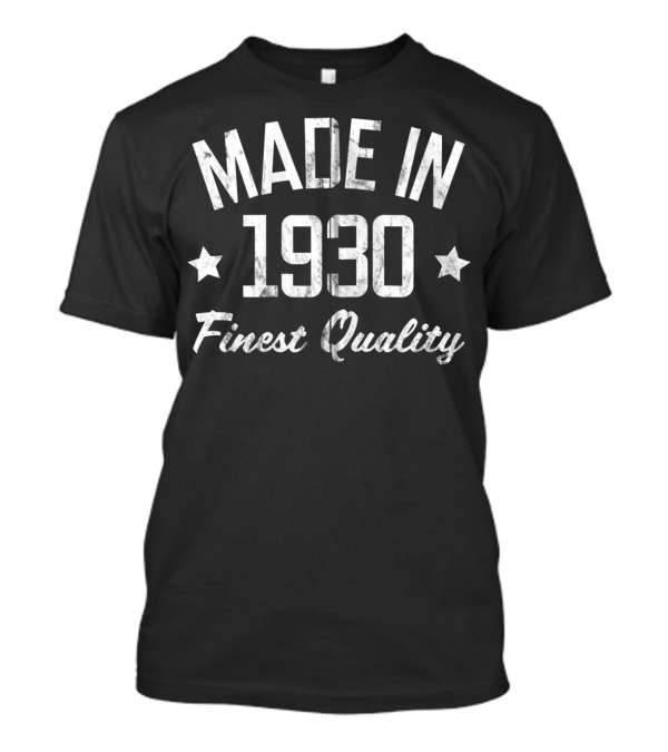Made In 1930 Finest Quality T-Shirt