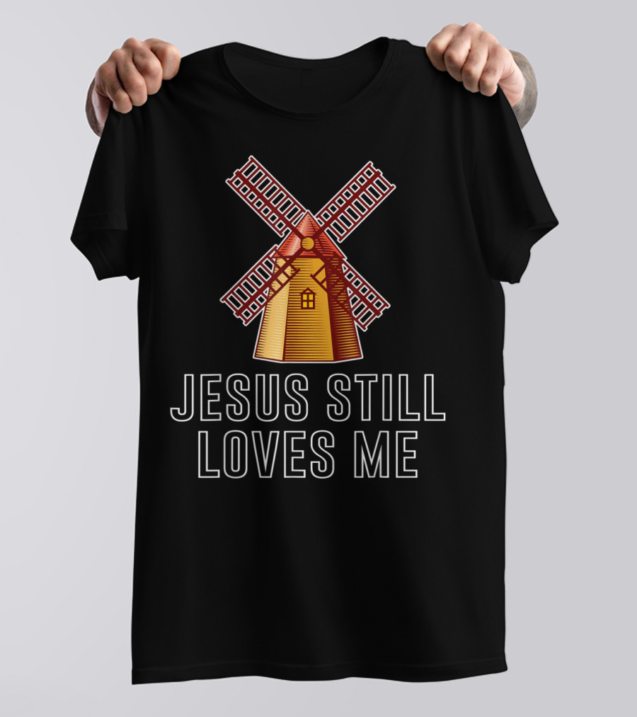 JESUS STILL LOVES ME WINDMILL T-Shirt