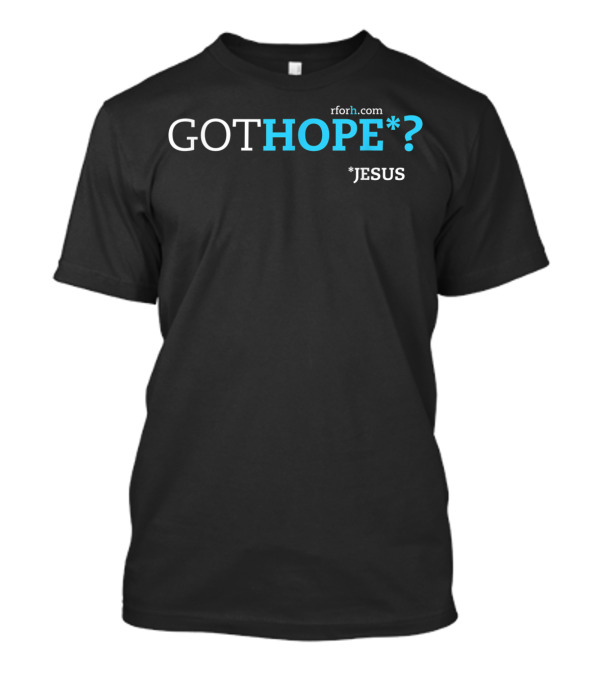 Got Hope Jesus Rforh.com T-Shirt