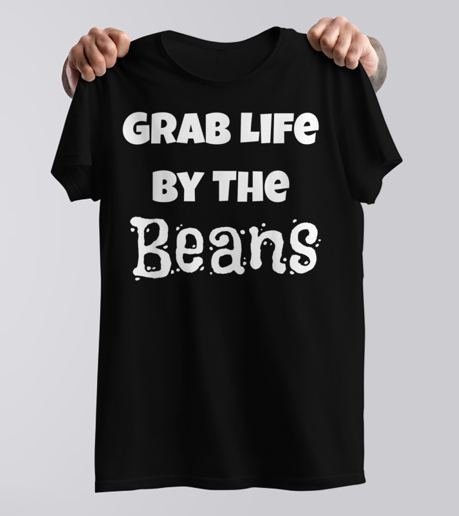 Grab Life By The Beans Funny Coffee Lover T-Shirt