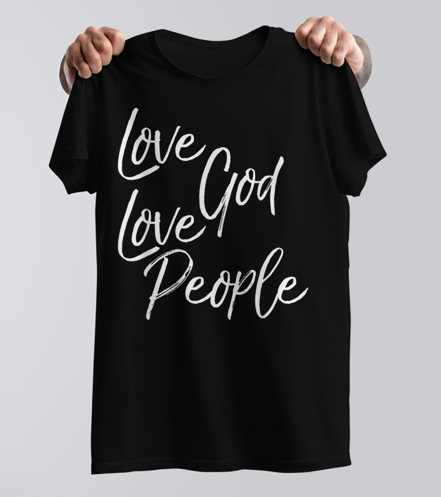 Love God Love People Greatest Commandment Christian T-Shirt