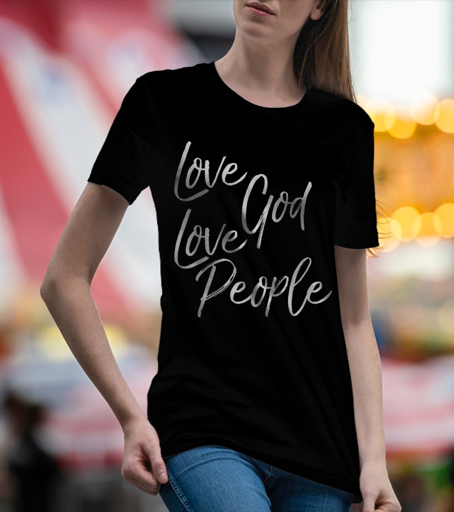 Love God Love People Greatest Commandment Christian T-Shirt