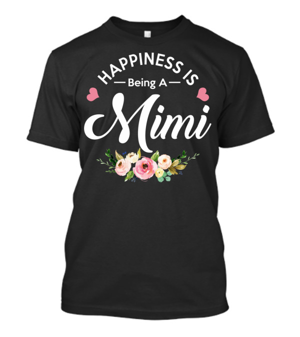 Happiness Is Being A Mimi With Hearts And Floral Accents T-Shirt