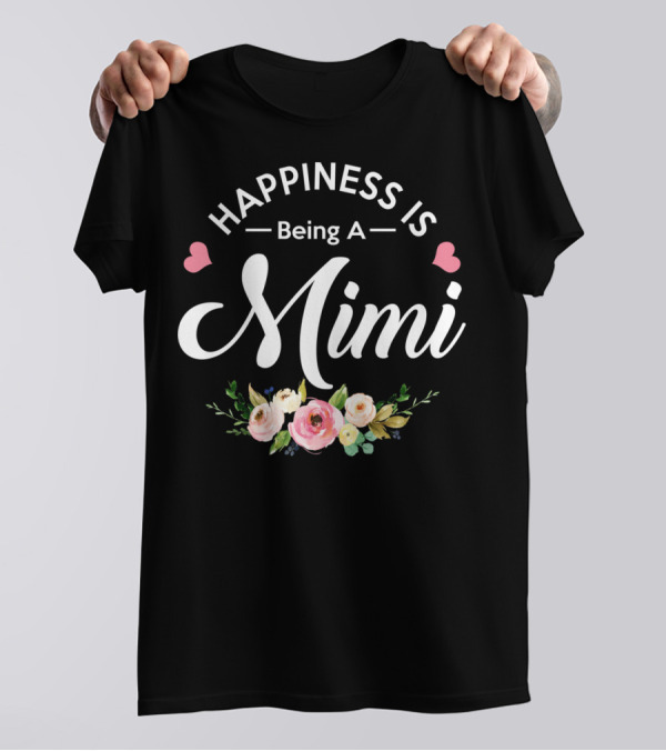 Happiness Is Being A Mimi With Hearts And Floral Accents T-Shirt