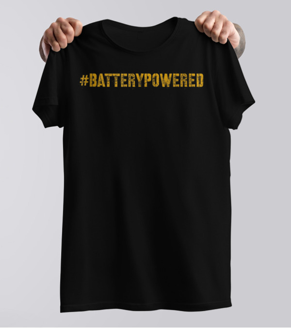 BatteryPowered Battery Powered Batterypowered T-Shirt