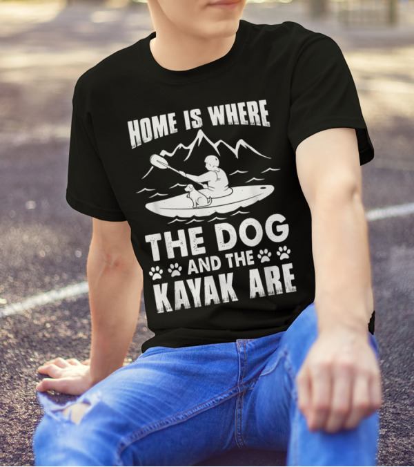 Home Is Where The Dog And The Kayak Are Mountains Paddling Adventure T-Shirt