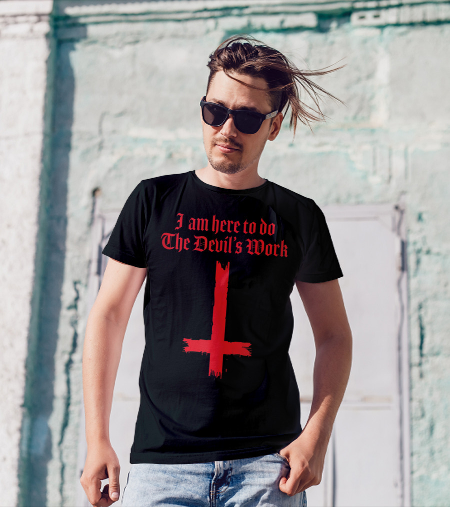 I Am Here To Do The Devil's Work With Inverted Cross T-Shirt