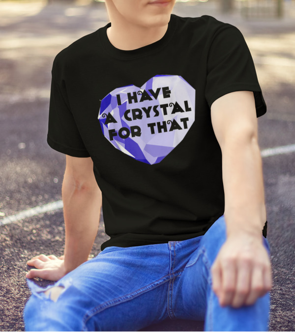 I Have A Crystal For That Healing Funny Heart-Shaped Gem T-Shirt