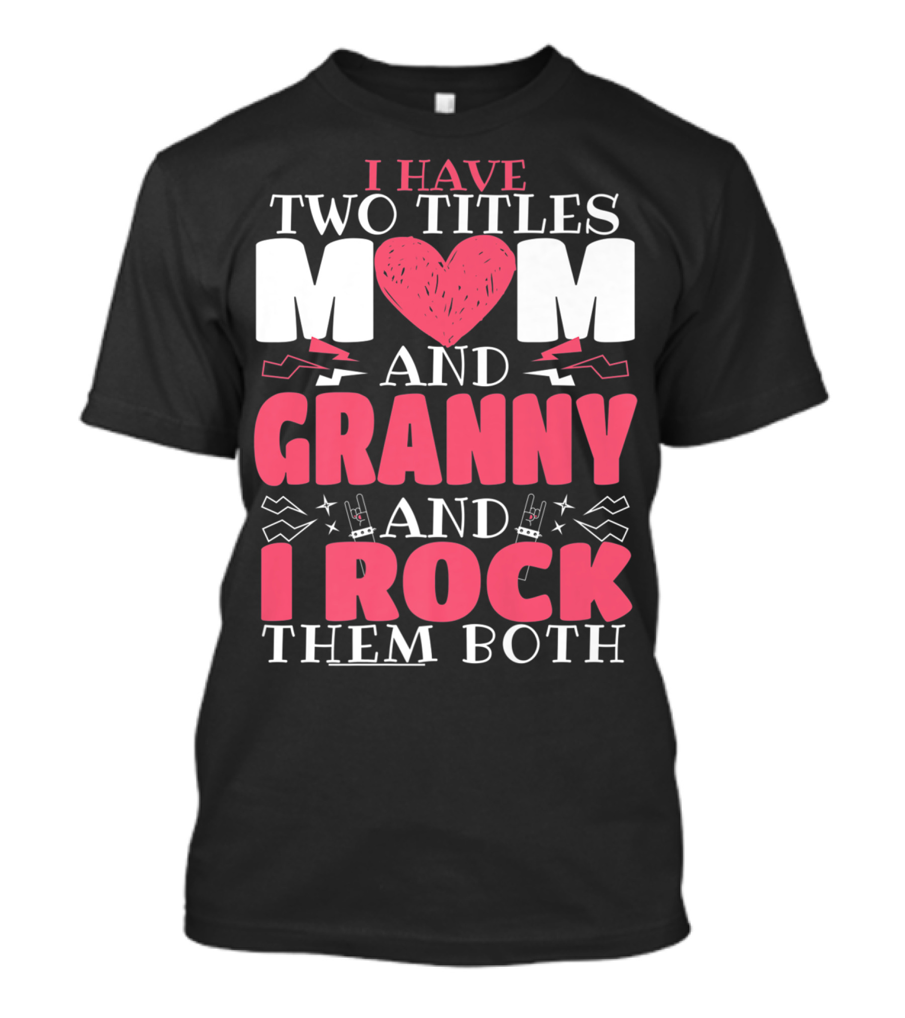 I Have Two Titles Mom And Granny And I Rock Them Both T-Shirt