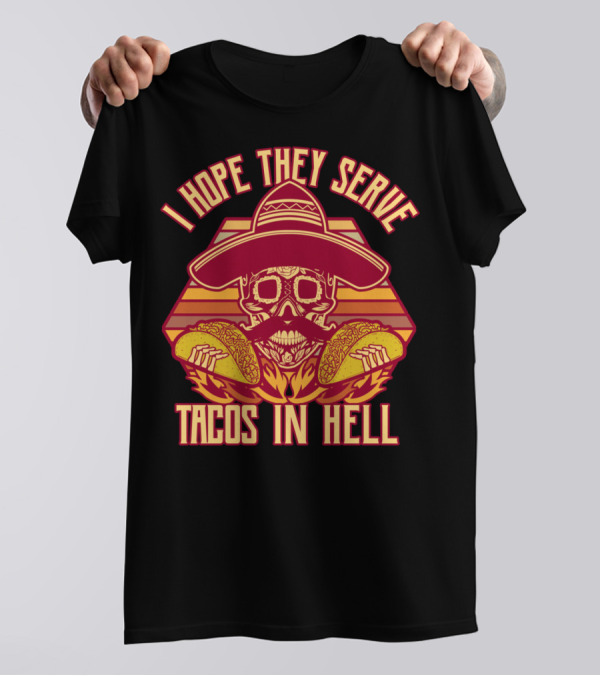 I Hope They Serve Tacos In Hell Sombrero Skull Cinco De Mayo T-Shirt