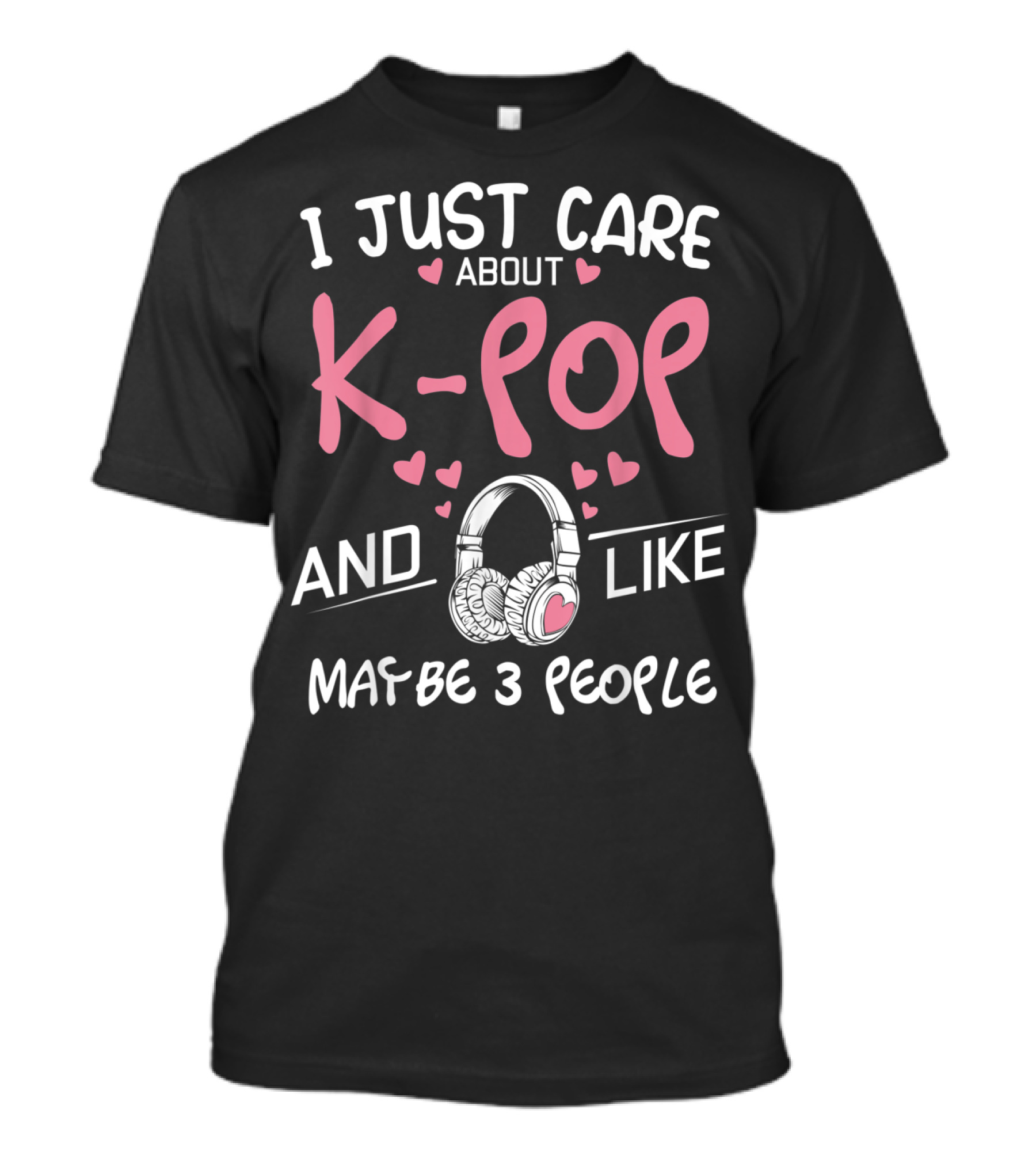 I Just Care About K-Pop And Like Maybe 3 People Headphones Heart Graphics T-Shirt