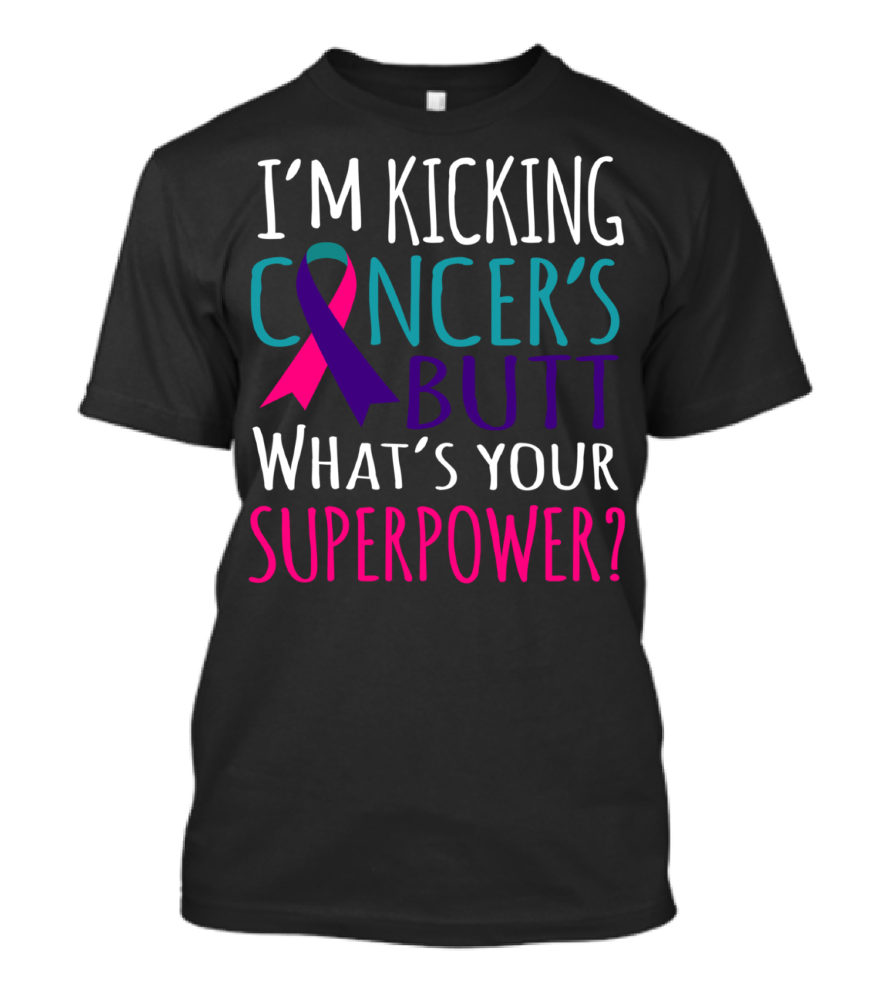 I’m Kicking Cancer’s Butt What’s Your Superpower? T-Shirt