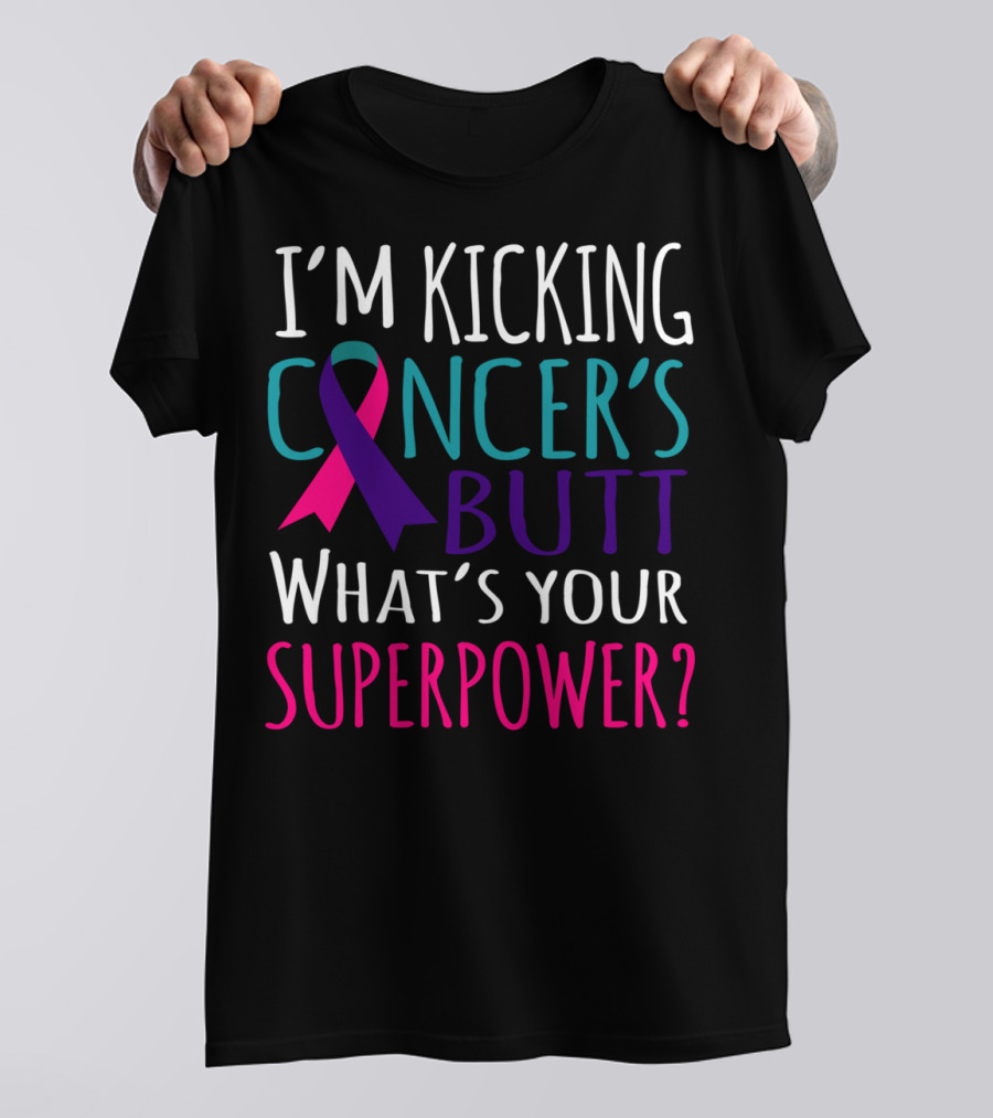I’m Kicking Cancer’s Butt What’s Your Superpower? T-Shirt