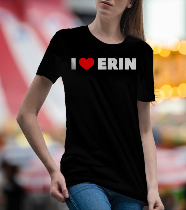 I Love Heart Erin T-Shirt