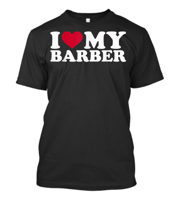 I Love My Barber Appreciation Bold White Red Heart T-Shirt