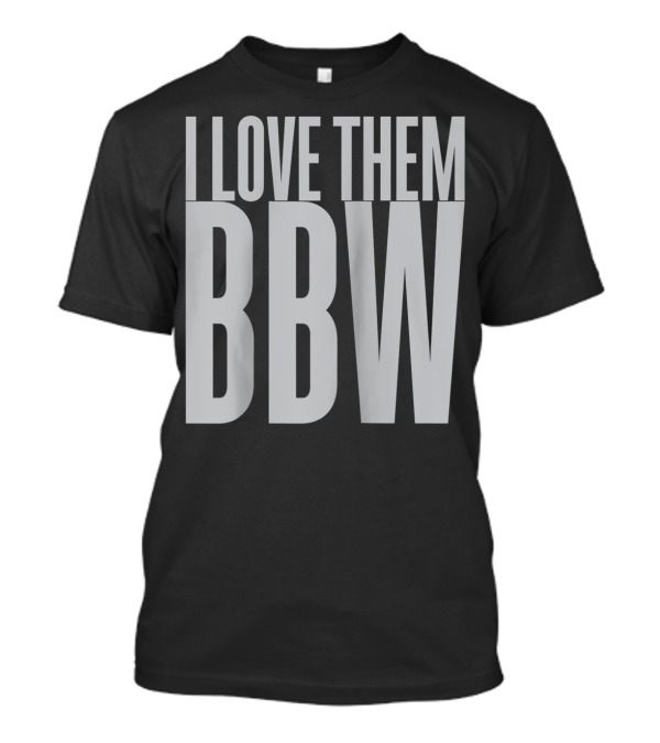 I Love Them BBW T-Shirt