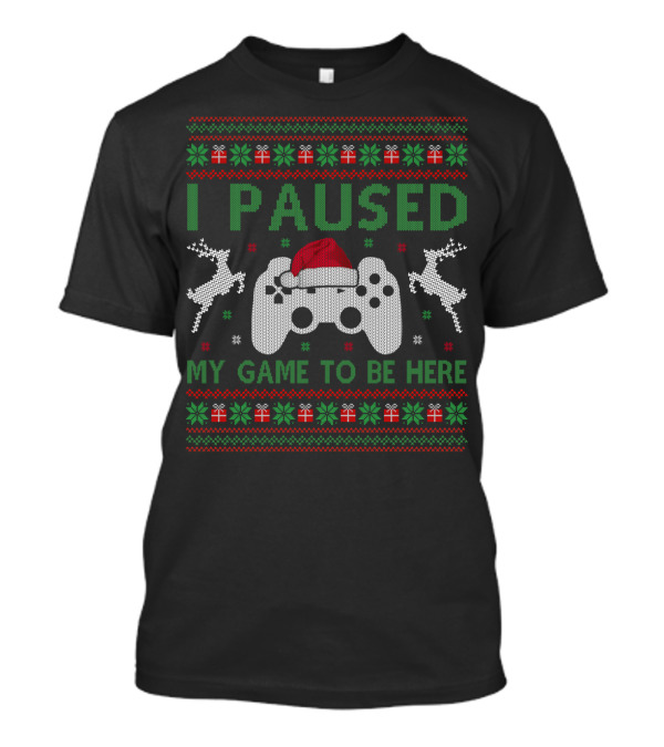 I Paused My Game To Be Here Christmas Ugly Sweater Gaming Controller Santa Hat Reindeer T-Shirt