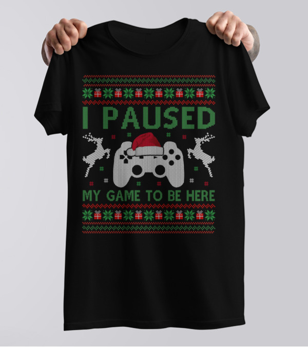 I Paused My Game To Be Here Christmas Ugly Sweater Gaming Controller Santa Hat Reindeer T-Shirt