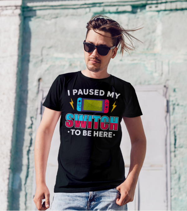 I Paused My Switch To Be Here Funny Gamer Video Console Reference T-Shirt