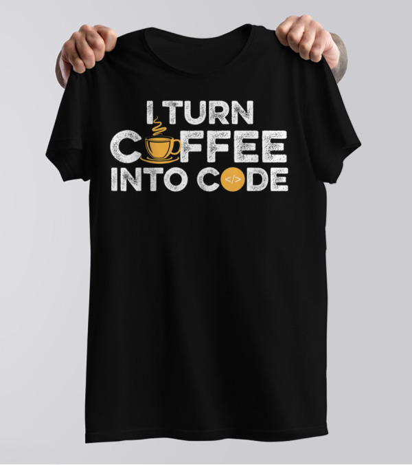 I Turn Coffee Into Code Funny Coffee Lover Web Developer JavaScript Programmer T-Shirt
