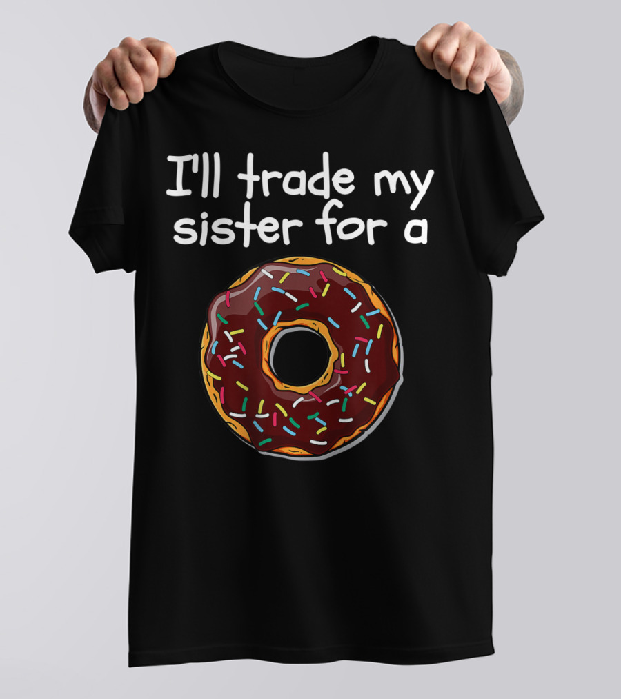 I'll Trade My Sister For A Doughnut With Sprinkles T-Shirt