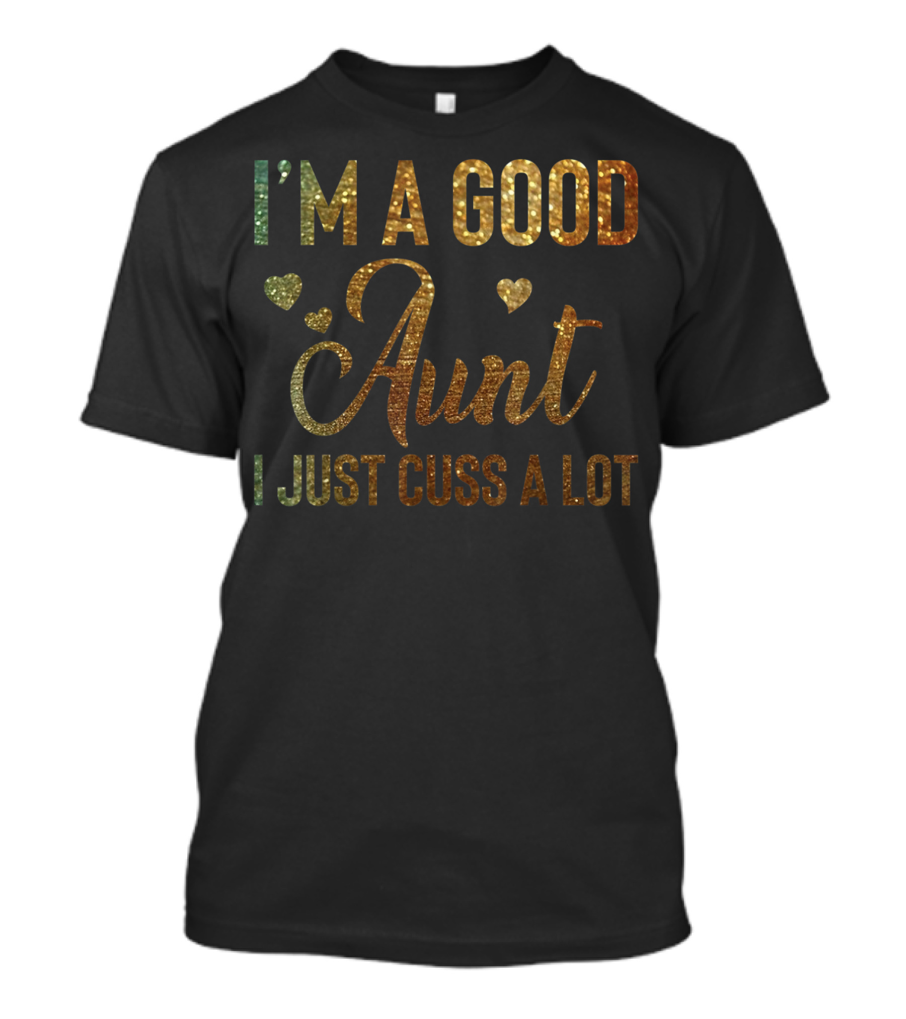 I'm A Good Aunt I Just Cuss A Lot Glitter Hearts T-Shirt