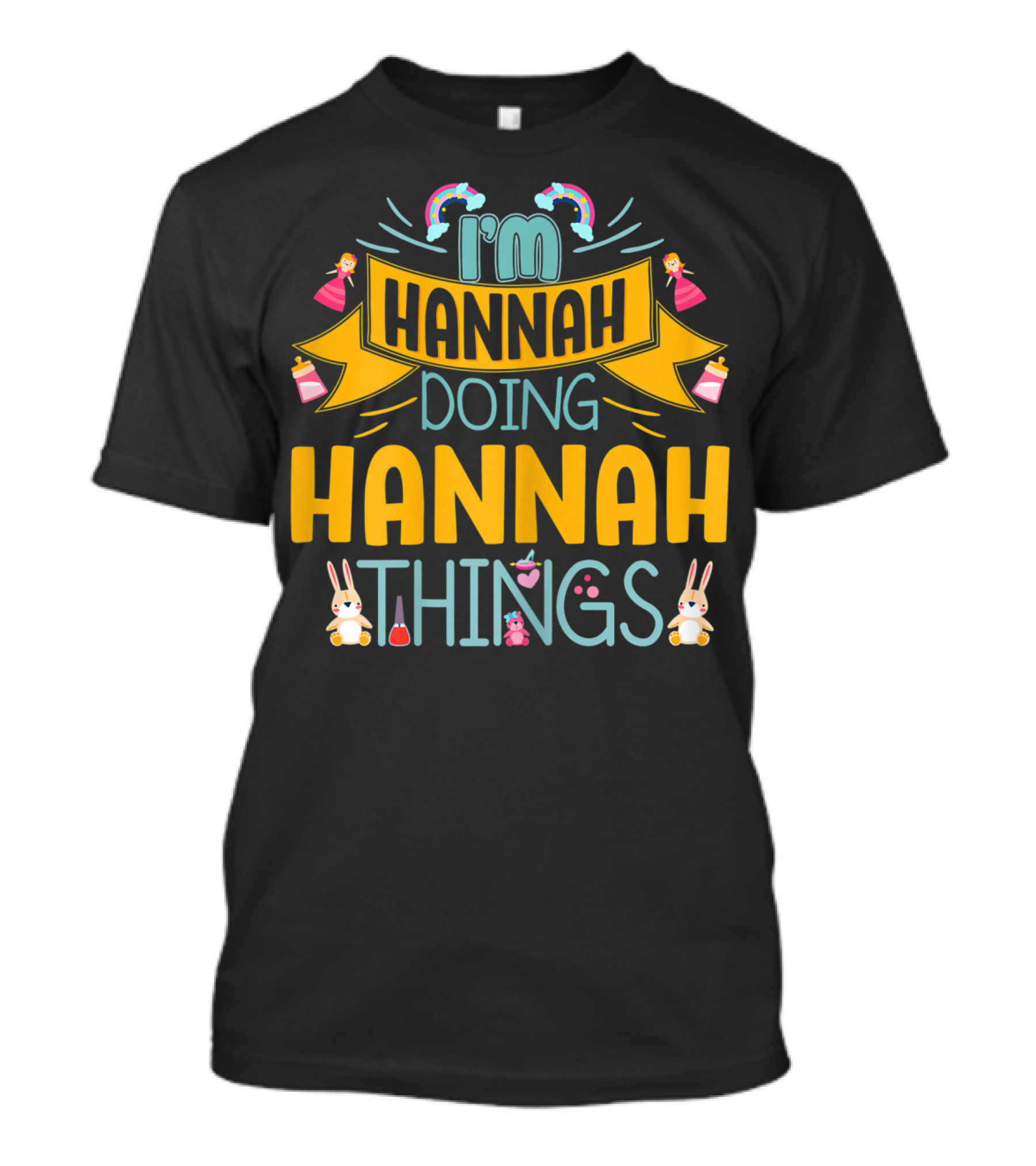 I'm Hannah Doing Hannah Things With Rainbows Princesses And Bunnies T-Shirt