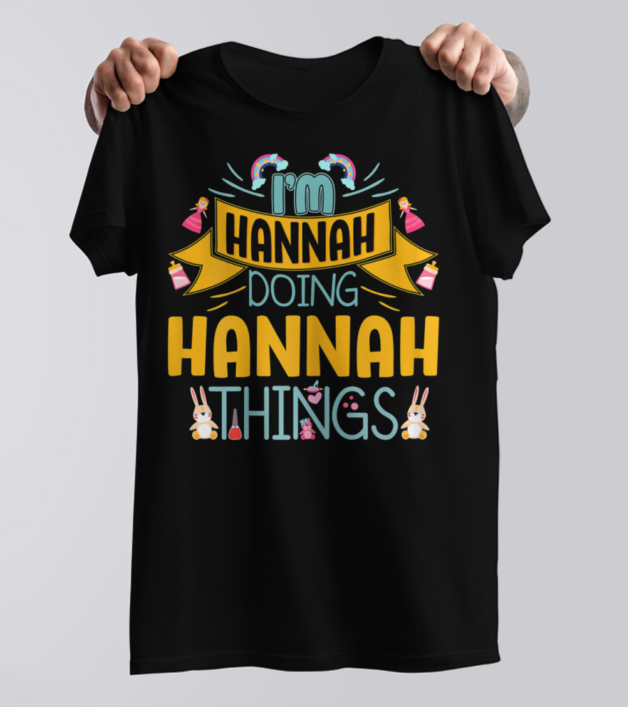 I'm Hannah Doing Hannah Things With Rainbows Princesses And Bunnies T-Shirt