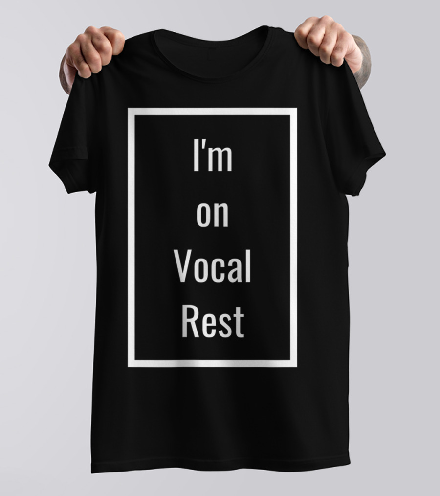 I'm On Vocal Rest T-Shirt