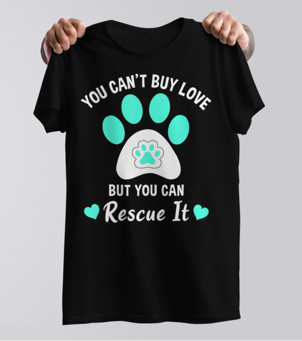 You Can’t Buy Love But You Can Rescue It Indiana County Humane Society Animal Rescue T-Shirt